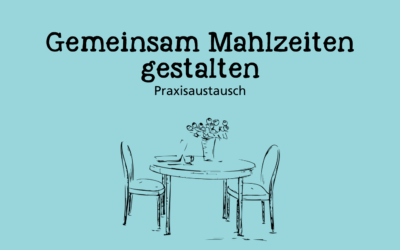 Gemeinsam Mahlzieten gestalten - Ein Praxisaustausch