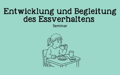 Entwicklung und Begleitung des Essverhaltens - Seminar